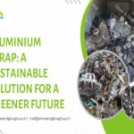"Aluminium Scrap: A Sustainable Solution for a Greener Future"